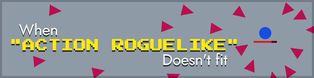 06 Jul, 2023 - When Action Roguelike Doesnt Fit