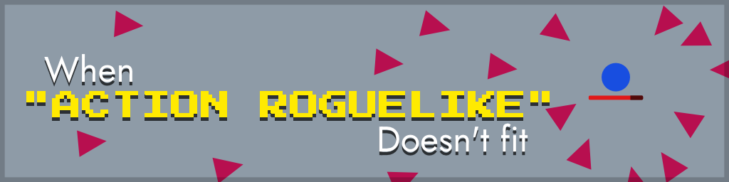 When 'Action Roguelike' doesn't fit